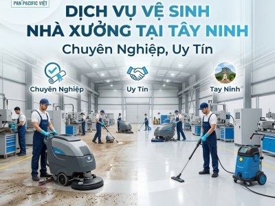 Dịch Vụ Vệ Sinh Nhà Xưởng Tại Tây Ninh Uy Tín